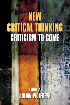 New Critical Thinking: Criticism to Come - Wolfreys, Julian, Dr. (Editor)