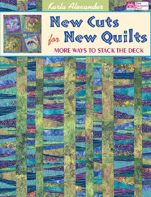 New Cuts for New Quilts: More Ways to Stack the Deck - Alexander, Karla