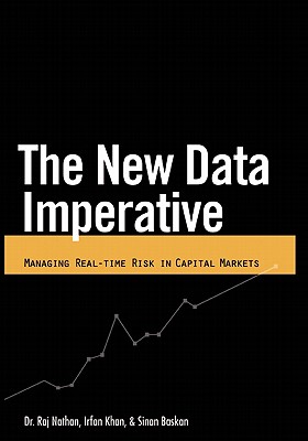 New Data Imperative: Managing Real-Time Risk in Capital Markets - Nathan, Raj, Dr., and Khan, Irfan, and Baskan, Sinan