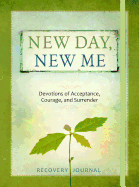 New Day, New Me: Devotions of Acceptance, Courage, and Surrender Recovery Journal