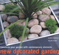 New Decorated Garden: Transform Your Garden with Contemporary Elements - Thompson, Elspeth, and Eclare, Melanie (Photographer)