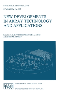 New Developments in Array Technology and Applications - International Astronomical Union, and Philip, A G Davis (Editor), and Janes, Kenneth A (Editor)