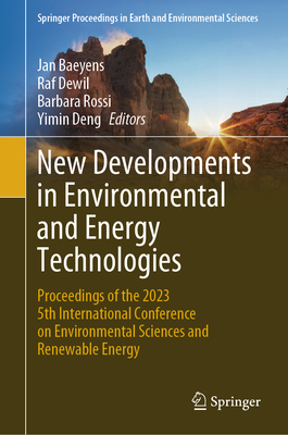 New Developments in Environmental and Energy Technologies: Proceedings of the 2023 5th International Conference on Environmental Sciences and Renewable Energy - Baeyens, Jan (Editor), and Dewil, Raf (Editor), and Rossi, Barbara (Editor)