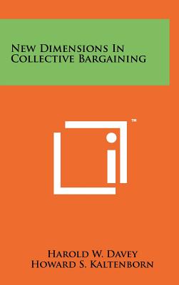 New Dimensions In Collective Bargaining - Davey, Harold W (Editor), and Kaltenborn, Howard S (Editor), and Ruttenberg, Stanley H, Professor (Editor)