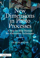 New Dimensions in Photo Processes: A Step-By-Step Manual for Alternative Techniques