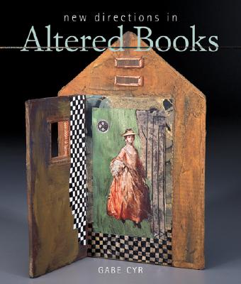 New Directions in Altered Books - Cyr, Gabe