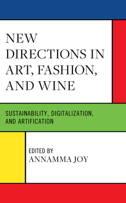 New Directions in Art, Fashion, and Wine: Sustainability, Digitalization, and Artification - Joy, Annamma (Editor), and Atik, Deniz (Contributions by), and Batat, Wided (Contributions by)