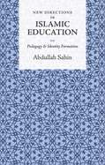 New Directions in Islamic Education: Pedagogy and Identity Formation