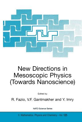 New Directions in Mesoscopic Physics (Towards Nanoscience) - Fazio, R (Editor), and Gantmakher, V F (Editor), and Imry, Y (Editor)