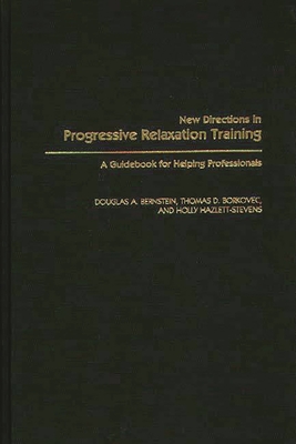 New Directions in Progressive Relaxation Training: A Guidebook for Helping Professionals - Bernstein, Douglas a, and Borkovec, Thomas D