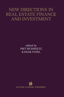 New Directions in Real Estate Finance and Investment: Maastricht-Cambridge Symposium 2000 - Eichholtz, Piet (Editor), and Patel, Kanak (Editor)