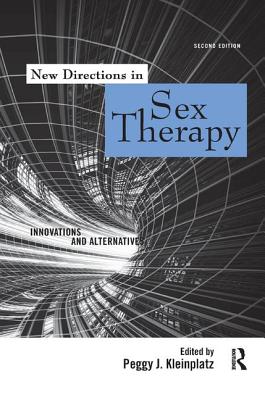 New Directions in Sex Therapy: Innovations and Alternatives - Kleinplatz, Peggy J. (Editor)