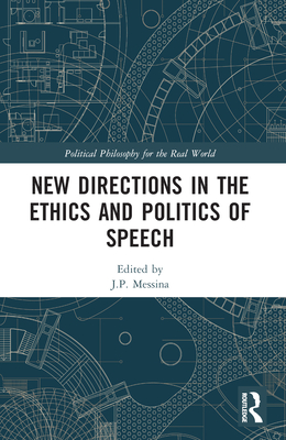 New Directions in the Ethics and Politics of Speech - Messina, J P (Editor)