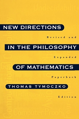 New Directions in the Philosophy of Mathematics: An Anthology - Revised and Expanded Edition - Tymoczko, Thomas (Editor)