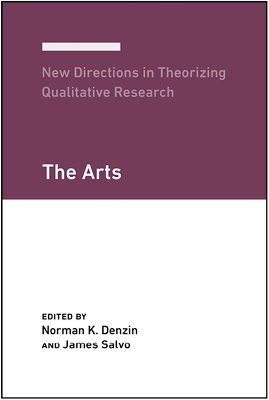 New Directions in Theorizing Qualitative Research: The Arts - Denzin, Norman K (Editor), and Salvo, James (Editor)