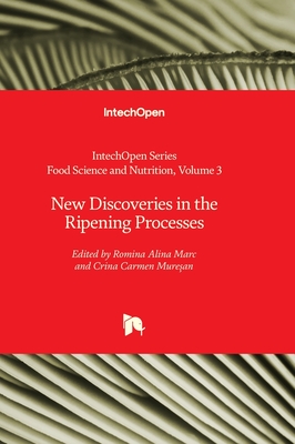 New Discoveries in the Ripening Processes - Marc, Romina Alina (Editor), and Muresan, Crina Carmen (Editor)