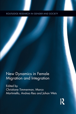 New Dynamics in Female Migration and Integration - Timmerman, Christiane (Editor), and Martiniello, Marco (Editor), and Rea, Andrea (Editor)