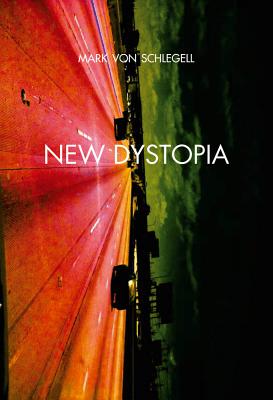 New Dystopia - Schlegell, Mark Von