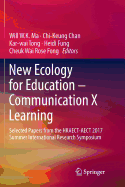 New Ecology for Education - Communication X Learning: Selected Papers from the HKAECT-AECT 2017 Summer International Research Symposium