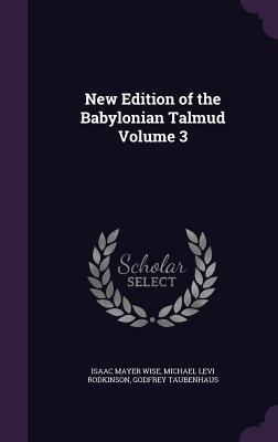 New Edition of the Babylonian Talmud Volume 3 - Wise, Isaac Mayer, and Rodkinson, Michael Levi, and Taubenhaus, Godfrey