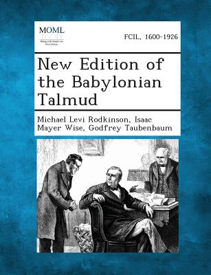 New Edition of the Babylonian Talmud - Rodkinson, Michael Levi, and Wise, Isaac Mayer, and Taubenbaum, Godfrey