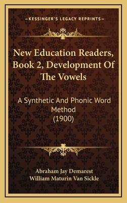 New Education Readers, Book 2, Development of the Vowels: A Synthetic and Phonic Word Method (1900) - Demarest, Abraham Jay, and Van Sickle, William Maturin