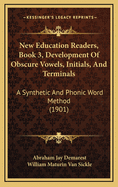 New Education Readers, Book 3, Development of Obscure Vowels, Initials, and Terminals: A Synthetic and Phonic Word Method (1901)