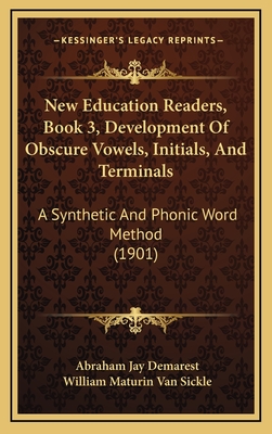 New Education Readers, Book 3, Development of Obscure Vowels, Initials, and Terminals: A Synthetic and Phonic Word Method (1901) - Demarest, Abraham Jay, and Van Sickle, William Maturin