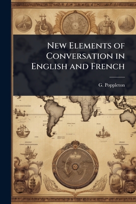 New Elements of Conversation in English and French - Poppleton, G