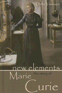 New Elements: The Story of Marie Curie - Yannuzzi, Della A