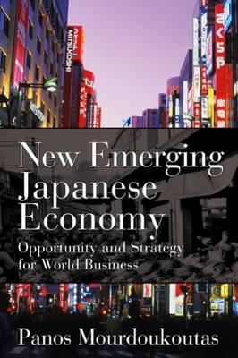 New Emerging Japanese Economy: Opportunity and Strategy for World Business - Mourdoukoutas, Panos