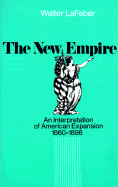 New Empire: An Interpretation of American Expansion, 1860-1898 - LaFeber, Walter