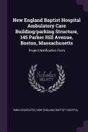 New England Baptist Hospital Ambulatory Care Building/parking Structure, 145 Parker Hill Avenue, Boston, Massachusetts: Project Notification Form