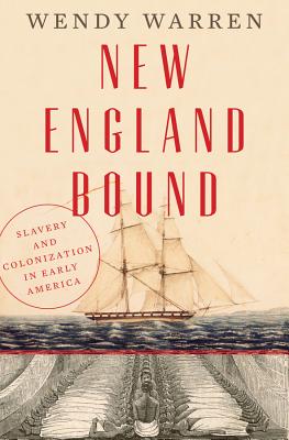 New England Bound: Slavery and Colonization in Early America - Warren, Wendy