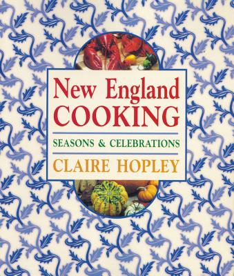 New England Cooking: Seasons & Celebrations - Hopley, Claire