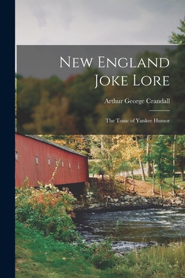 New England Joke Lore: The Tonic of Yankee Humor - Crandall, Arthur George