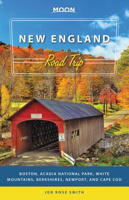 New England Road Trip: Boston, Acadia National Park, White Mountains, Berkshires, Newport, and Cape Cod - Smith, Jen Rose
