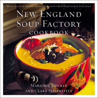 New England Soup Factory Cookbook: More Than 100 Recipes from the Nation's Best Purveyor of Fine Soup - Silverstein, Clara, and Druker, Marjorie