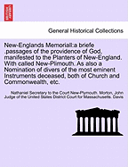New-Englands Memoriall: a briefe .passages of the providence of God, manifested to the Planters of New-England. With called New-Plimouth. As also a Nomination of divers of the most eminent Instruments deceased, both of Church and Commonwealth, etc.