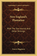 New England's Plantation: With The Sea Journal And Other Writings