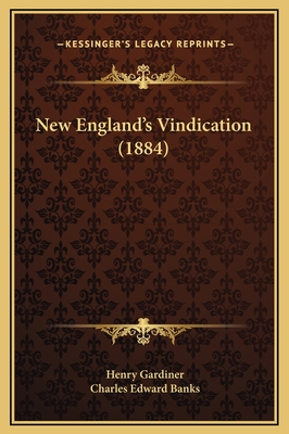 New England's Vindication (1884) - Gardiner, Henry, and Banks, Charles Edward (Editor)