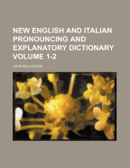 New English and Italian Pronouncing and Explanatory Dictionary Volume 1-2