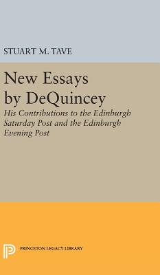 New Essays by De Quincey: His Contributions to the Edinburgh Saturday Post and the Edinburgh Evening Post - Tave, Stuart M.