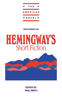 New Essays on Hemingway's Short Fiction - Smith, Paul (Editor)