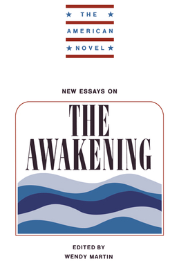 New Essays on The Awakening - Martin, Wendy, Ph.D. (Editor)