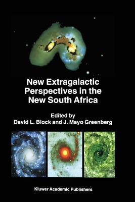 New Extragalactic Perspectives in the New South Africa: Proceedings of the International Conference on "Cold Dust and Galaxy Morphology" Held in Johannesburg, South Africa, January 22-26, 1996 - Block, David L (Editor), and Greenberg, J Mayo (Editor)