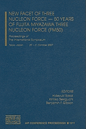New Facet of Three Nucleon Force - 50 Years of Fujita Miyazawa Three Nucleon Force (FM50): Proceedings of the International Symposium, Tokyo, Japan,29-31 October 2007