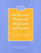 New Findings on Poverty and Child Health and Nutrition: Summary of a Research Briefing - National Research Council and Institute of Medicine, and Division of Behavioral and Social Sciences and Education, and...