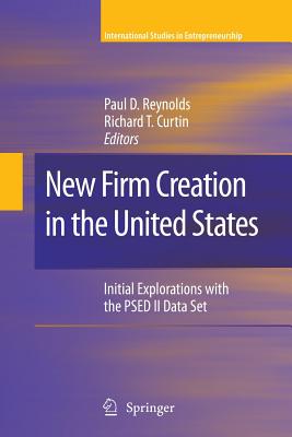 New Firm Creation in the United States: Initial Explorations with the Psed II Data Set - Reynolds, Paul D, Dr. (Editor), and Curtin, Richard T (Editor)
