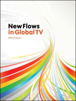 New Flows in Global TV - Moran, Albert